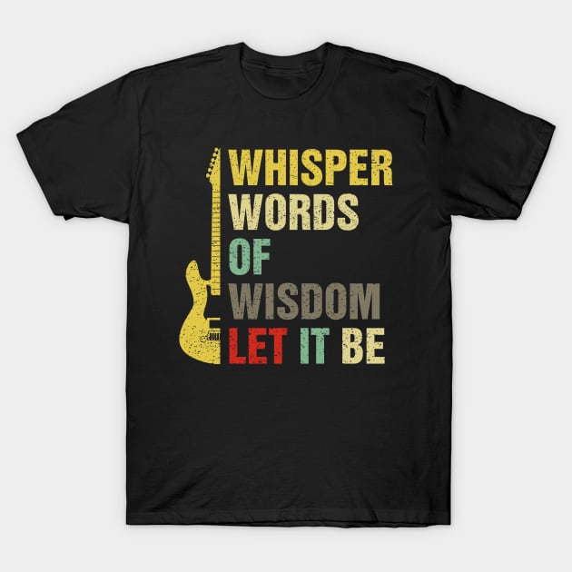 Whisper Words Of Wisdom Let It Be Guitar Lover T-Shirt by DanYoungOfficial